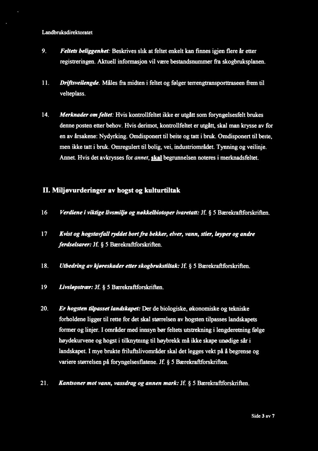 Landbruksdirektoratet 9. F eltets beliggenhet: Beskrives slik at feltet enkelt kan finnes igjen flere år etter registreringen. Aktuell informasjon vil være bestandsnummer fra skogbruksplanen. ll.