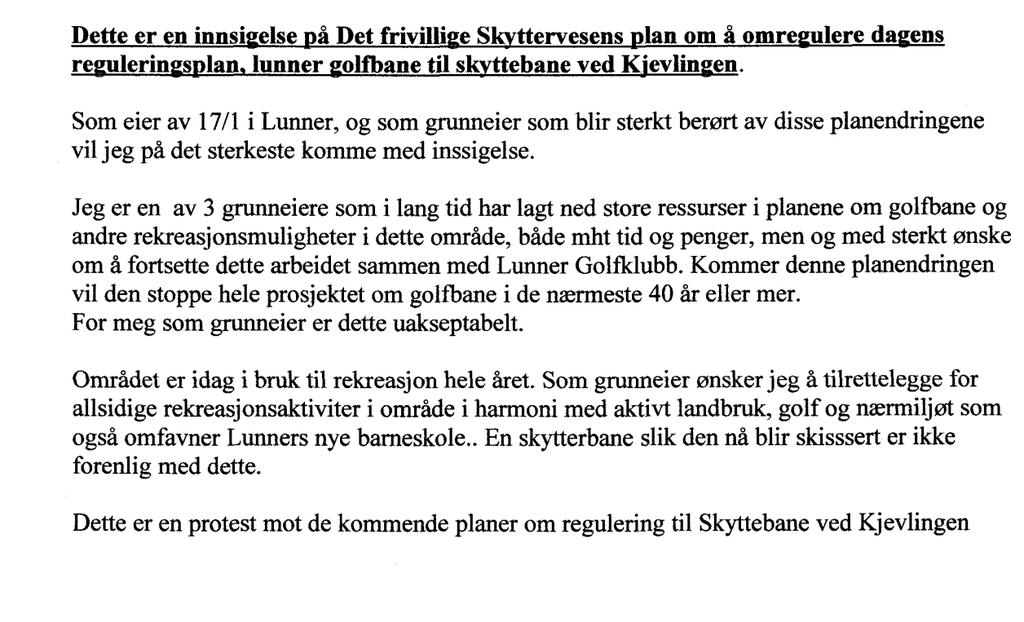 Lunner Golfklubb (brev datert 7/3-2009) Lunner Golfklubb vil legge ned protest for de kommende planer om regulering til skytebane på Kjevlingen.