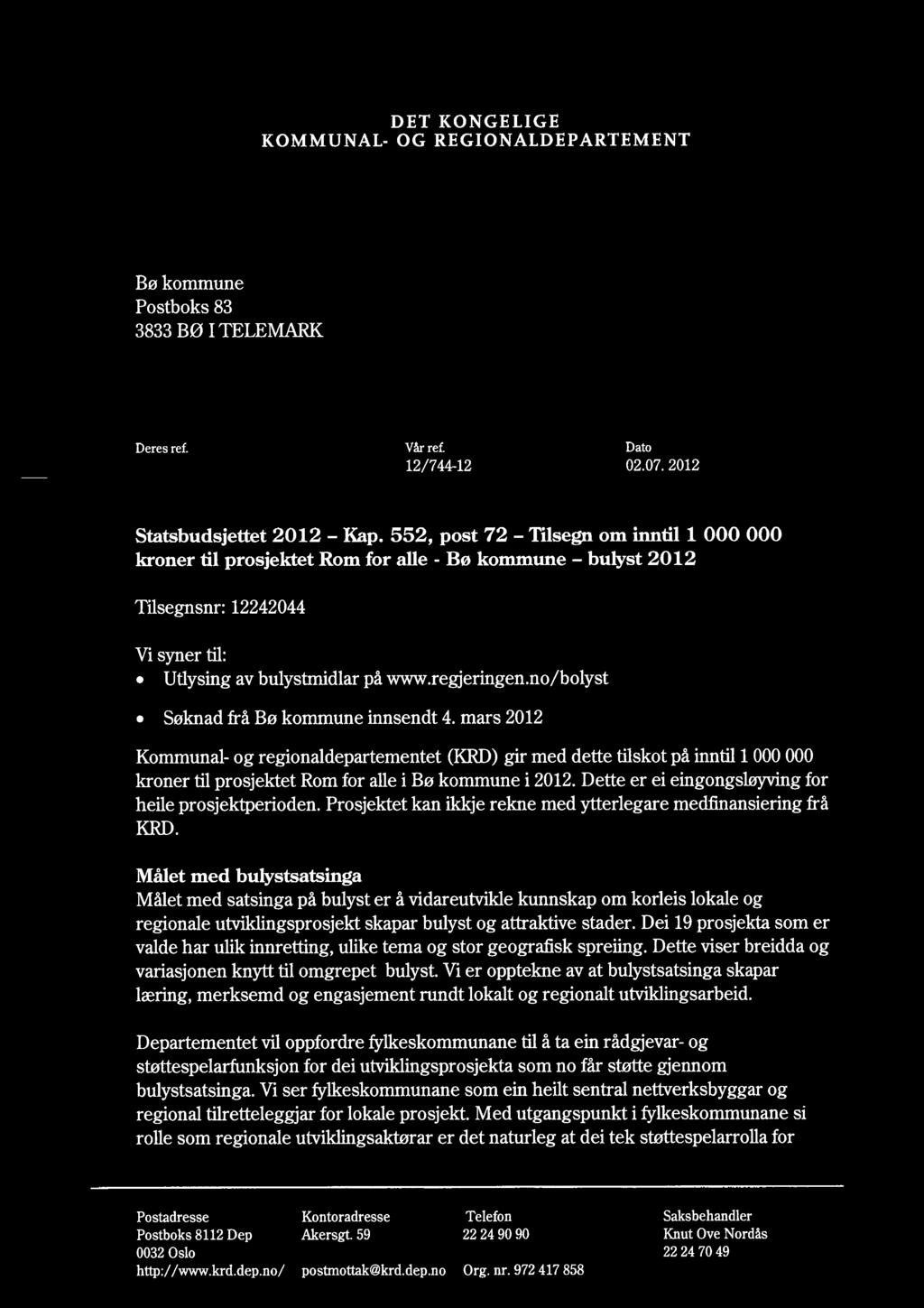 - - KOMMUNAL- DET KONGELIGE OG REGIONALDEPARTEMENT Bø kommune Postboks 83 3833 BO ITELEMARK Deresref. Vår ref. Dato 12/744-12 02.07. 2012 Statsbudsjettet 2012 - Kap.