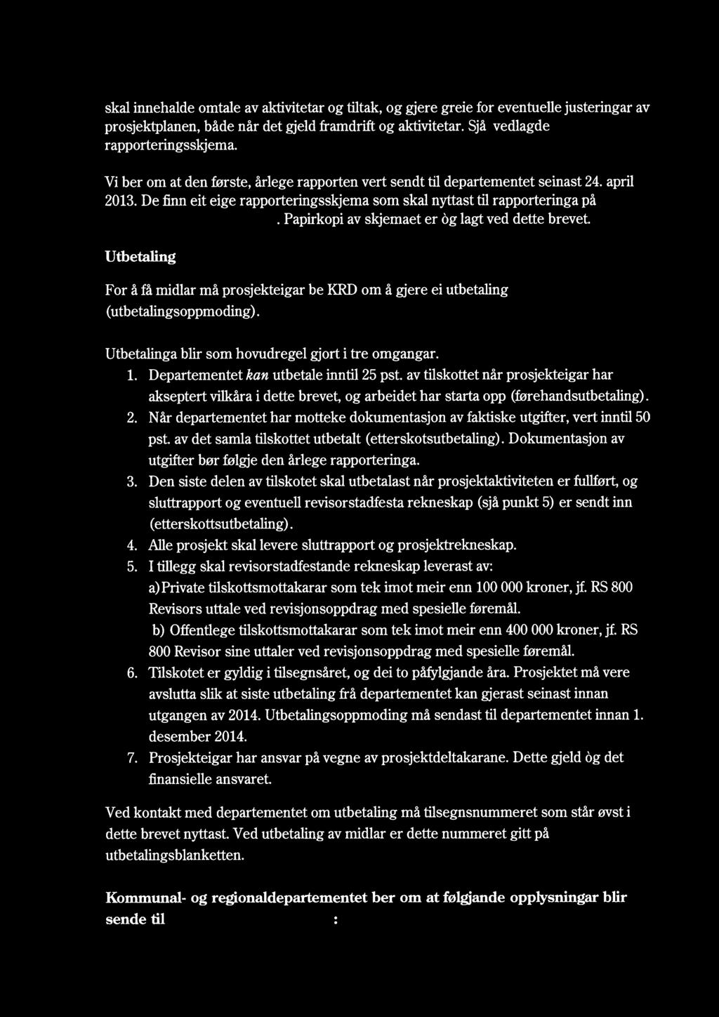 skal innehalde omtale av aktivitetar og tiltak, og gjere greie for eventuelle justeringar av prosjektplanen, både når det gjeld framdrift og aktivitetar. Sjå vedlagde rapporteringsskjema.