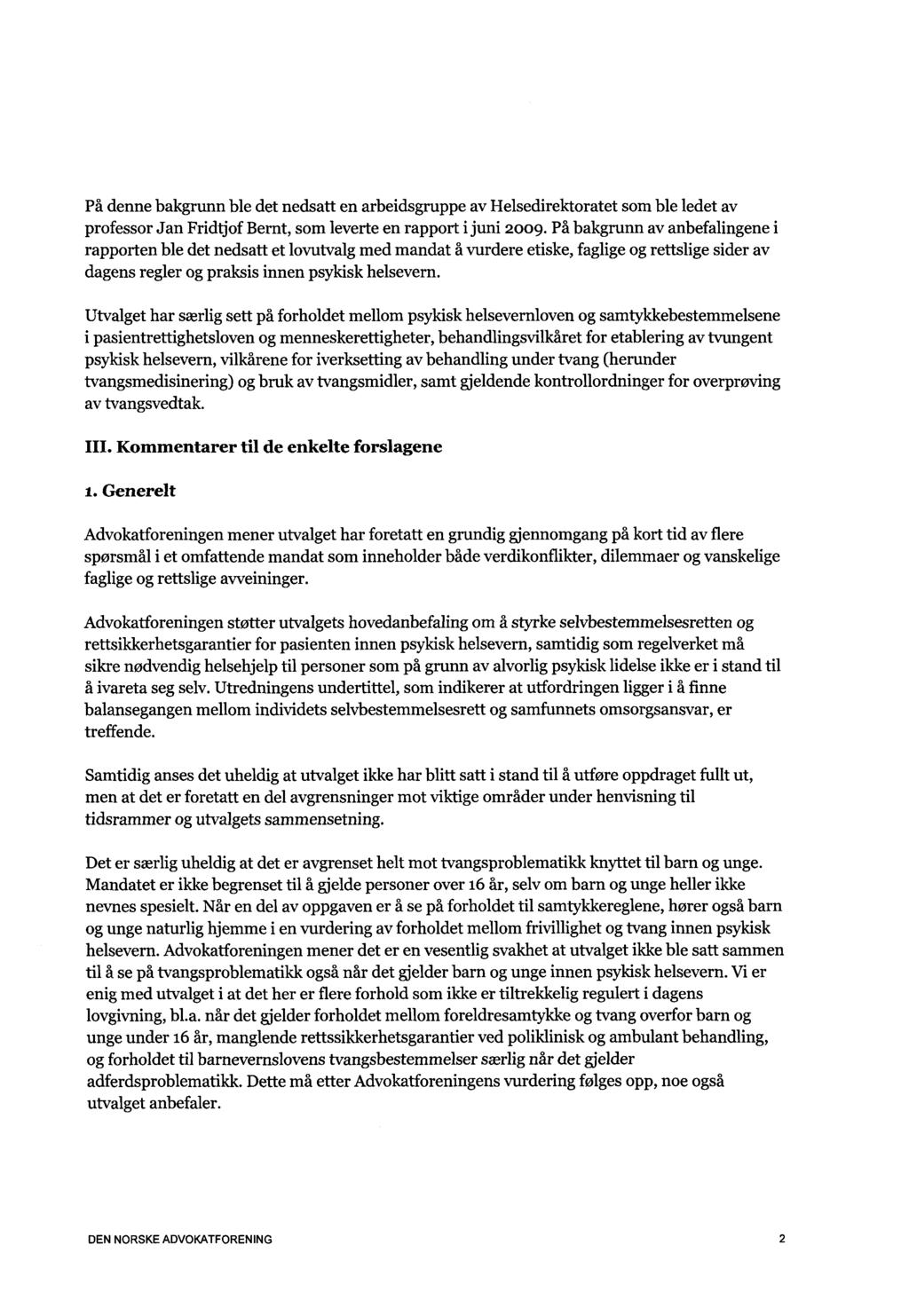 På denne bakgrunn ble det nedsatt en arbeidsgruppe av Helsedirektoratet som ble ledet av professor Jan Fridtjof Bernt, som leverte en rapport i juni 2009.