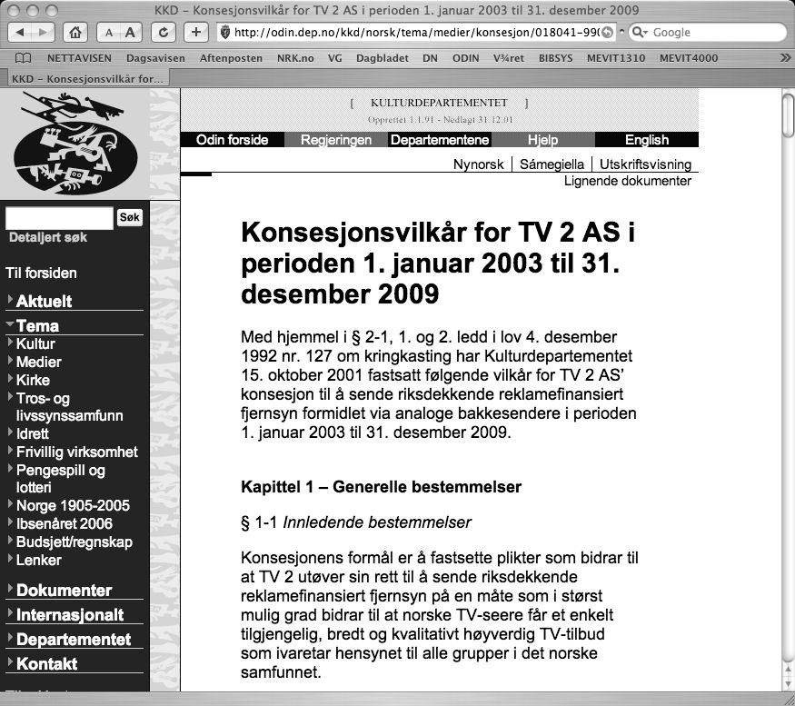 Mediepolitiske virkemidler Mangfold og pluralisme, demokrati og offentlighet: NRK - offentlig allmennkringkasting Konsesjonsordninger (TV2, Kanal24, P4, lokalkringkasting, kino, mobiltelefon)