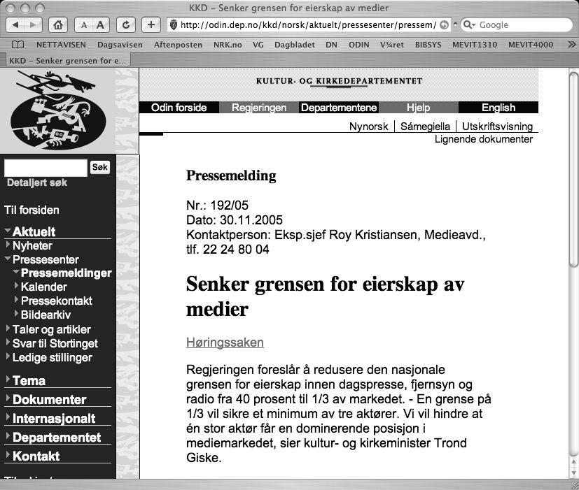 Lovens implementering (implementering = iverksetting) Medietilsynet (fram til 2005: Eierskapstilsynet) føre tilsyn med markeds- og eierforhold i dagspresse, fjernsyn, radio og elektroniske medier,