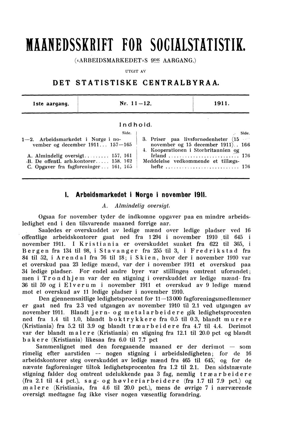 HÅNEDSSKRIFT FOR SOCIRSIVISTIK. («ARBEIDSMARKEDET»S 9DE AARGANG.) UTGIT AV DET STATISTISKE CENTRALBYRAA. iste aargang. Nr. 11-12.1911. Side. 1-2. Arbeidsmarkedet i Norge i november og december 1911.