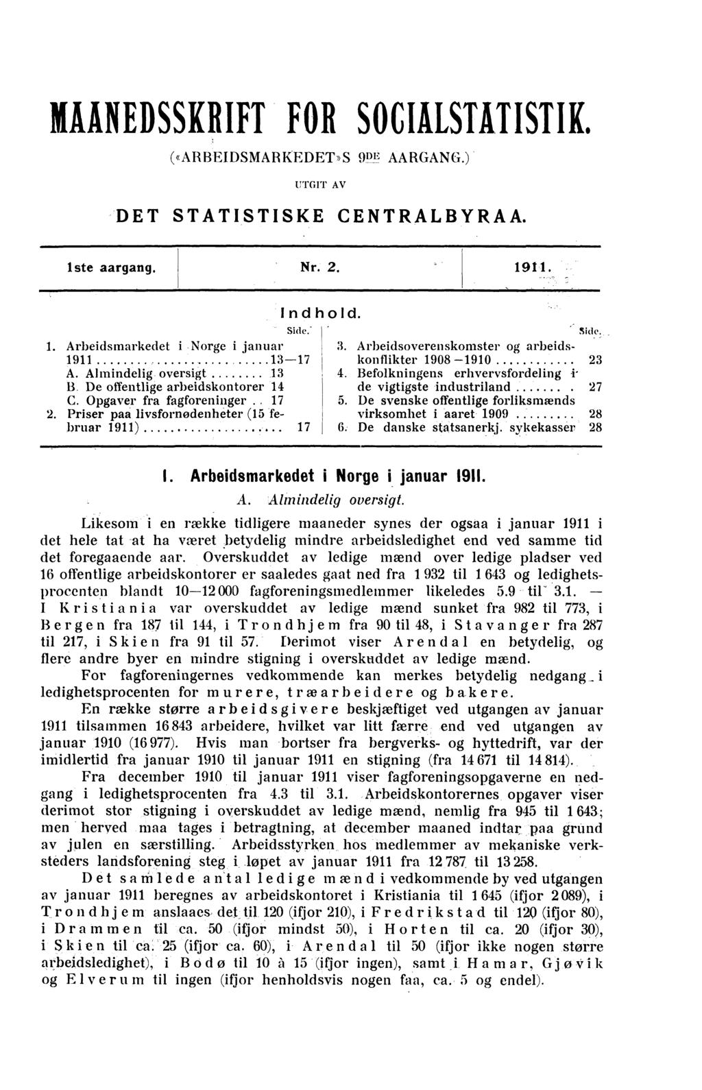 rtilikliedsskrift FOR SOCIALSTHISTIE («ARBEIDSMARKEDET»S 9DE AARGANG.) UTGIT AV DET STATISTISKE CENTRALBYRAA. iste aargang. Nr. 2. 1911. Side. - 1. Arbeidsmarkedet i Norge i januar 1911 13-17 A.