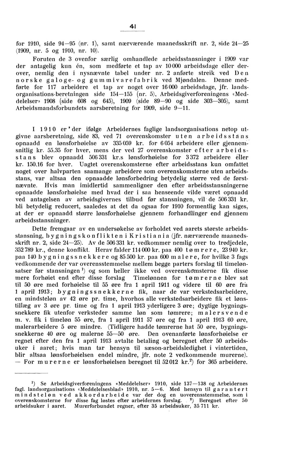 41 for 1910, side 94-95 (nr. 1), samt nærværende maanedsskrift nr. 2, side 24-25 (1909, nr. 5 og 1910, nr. 10).