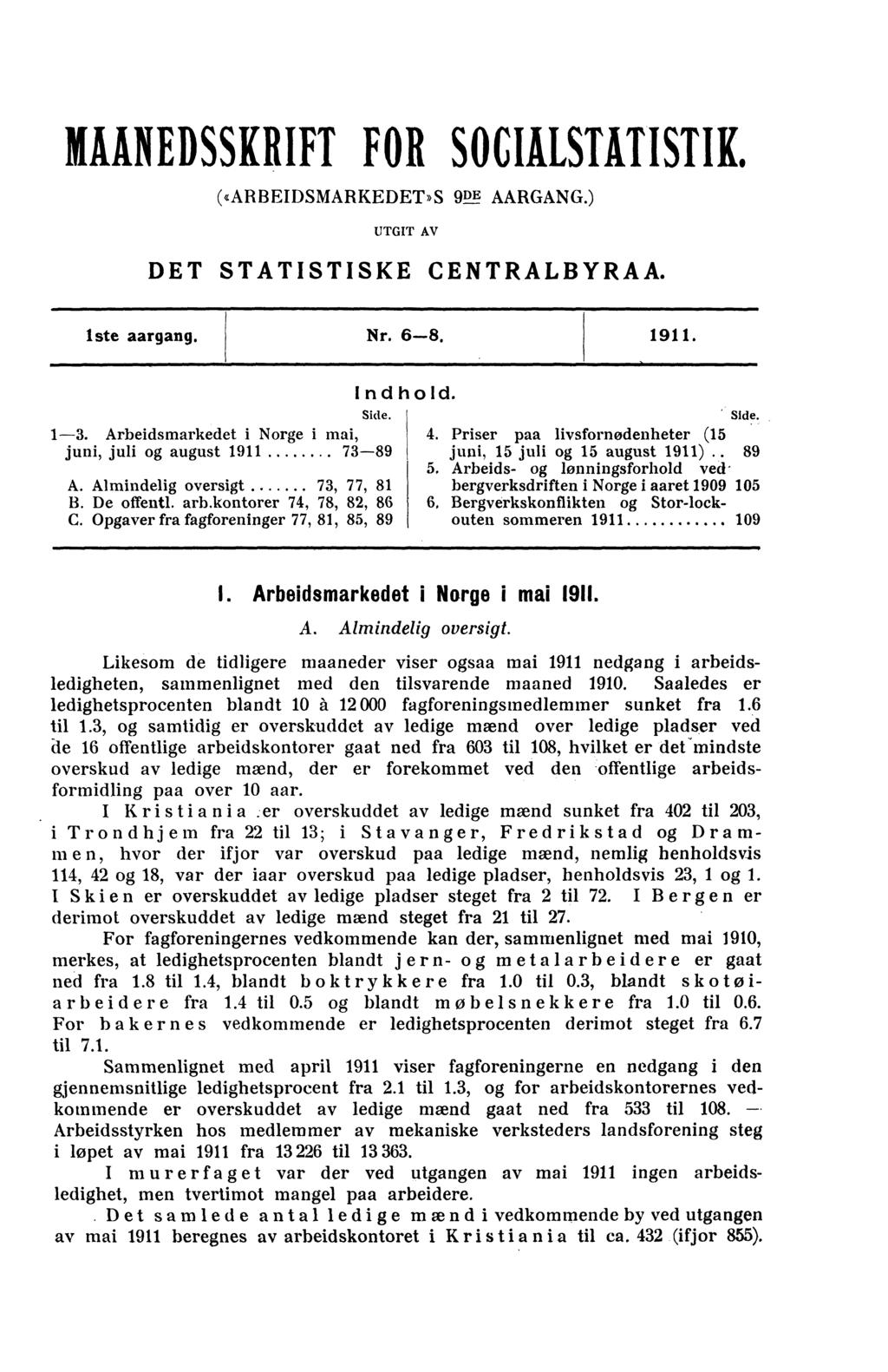 likinebsskrift FOR SOCIMSLITISTIK. (earbeidsmarkedet»s 9!'LT. AARGANG.) UTGIT AV DET STATISTISKE CENTRALBYRAA. iste aargang. Nr. 6-8. 1911. 1-3.