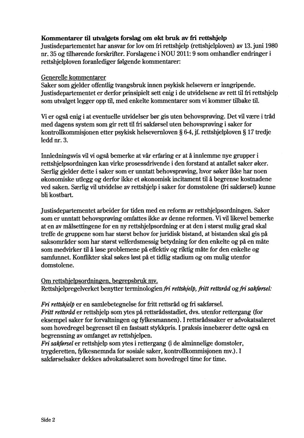 Kommentarer til utvalgets forslag om okt bruk av fri rettshjelp Justisdepartementet har ansvar for lov om fri rettshjelp (rettshjelploven) av 13. juni 1980 nr. 35 og tilhørende forskrifter.