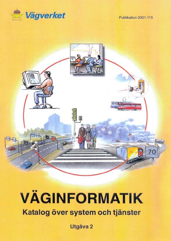 ITS Handbok Bakgrunn Revisjon av Väginformatik Katalog över system och tjänster Utgitt förste gang 1999 med revisjon 2001 Kompletteres med