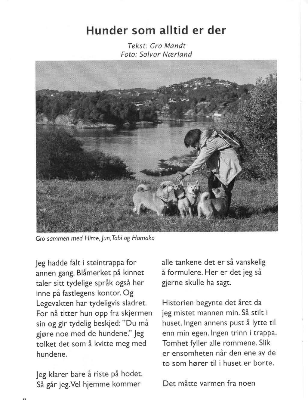 Hunder som alltid er der Tekst: Gro Mandt Foto: Solvor Nærland Gro sommen med Hime,Jun,Tabi og Homako Jeg hadde falt i steintrappa for annen gang.