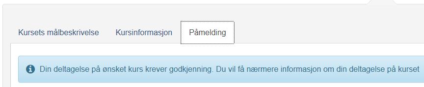 7 Leders godkjenning av påmelding Det kan hende at en påmeldingen krever godkjenning fra din leder, og da ser det slik ut: Bruker vil få en mail med beskjed om at kurspåmeldingen må godkjennes.