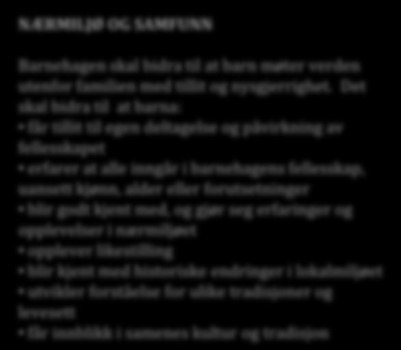 Barnehagen skal bidra til at barn : blir kjent med og får forståelse for planter og dyr, landskap, årstider og vær får grunnleggende kunnskaper om miljøvern og matproduksjon får lære å se, undre seg,