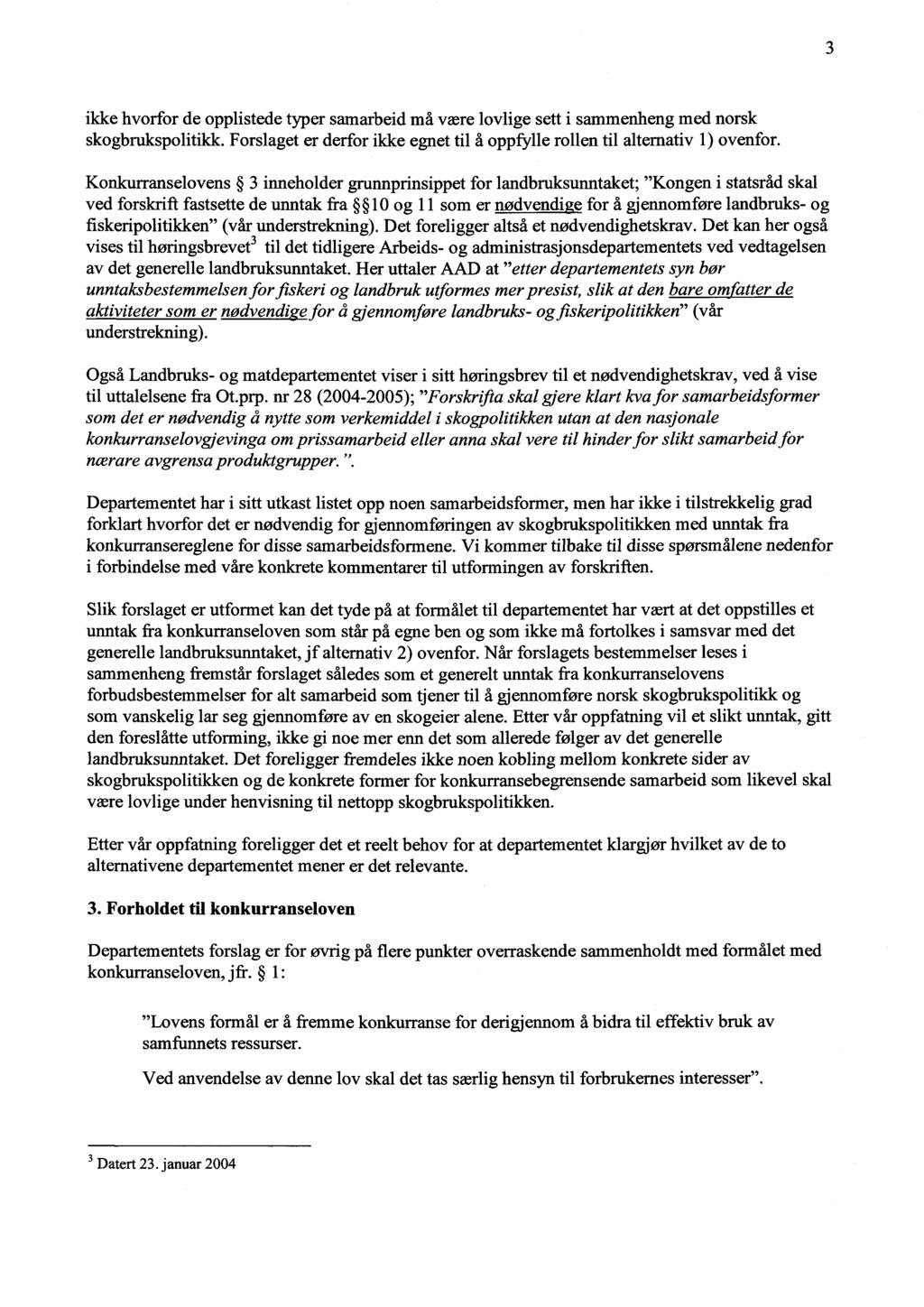 3 ikke hvorfor de opplistede typer samarbeid må være lovlige sett i sammenheng med norsk skogbrukspolitikk. Forslaget er derfor ikke egnet til å oppfylle rollen til alternativ 1) ovenfor.