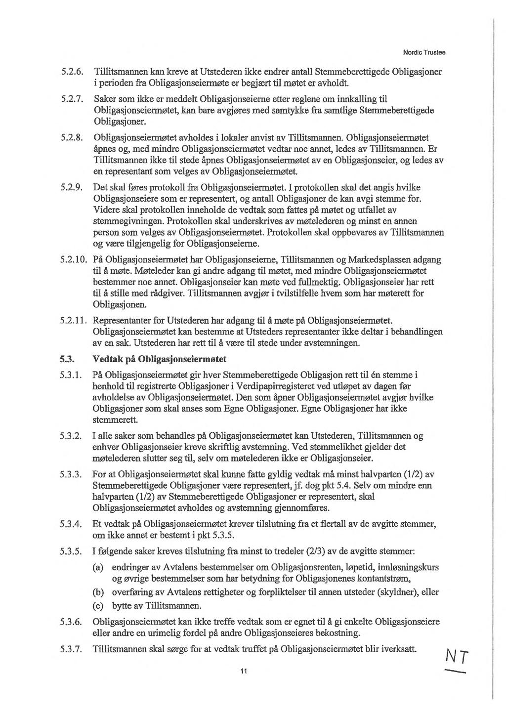 Nordic Trustee 5.2.6. Tillitsmannen kan kreve at Utstederen ikke endrer antall Stemmeberettigede Obligasjoner i perioden fra Obligasjonseiennøte er begjært til møtet er avholdt. 5.2.7.