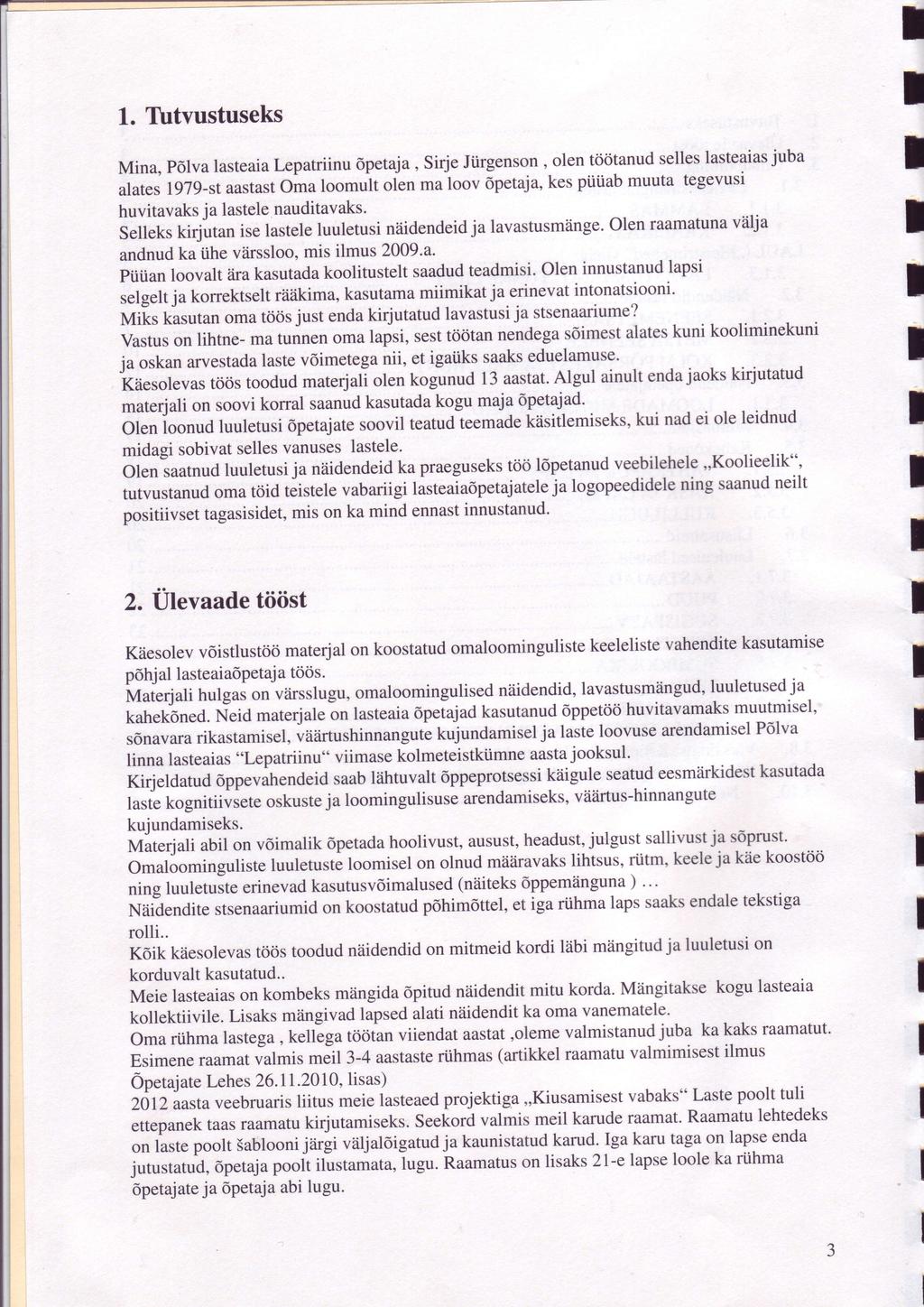 1. Tirtvustuseks selleslasteaiasjuba Mina, p6lva lasteaialepatriinu opetaja, Sirje Jiirgenson, olen tdotanud piiiiab muuta tegevusi alates l9l9-staastast Oma loomult olen ma loov 6petaja,kes