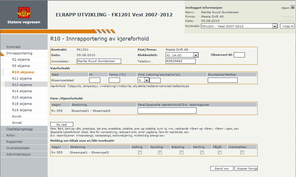 Håndbok i ELRAPP 112 DEL III - FOR ENTREPRENØRER Skjema R10 Innrapportering av kjørforhold R10-skjema blir sendt som en e-post til Vegtrafikksentralen, se eksempel på neste side.