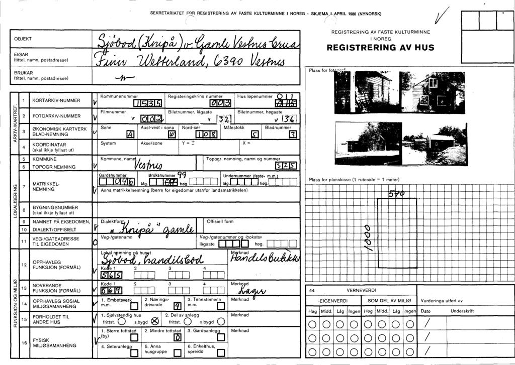 SEKRETARIATET FrIR REGISTRERING AV FASTE KULTURMINNE I NOREG - SKJEMA 1-,APRIL 198 (NYNORSK) OBJEKT EIGAR BRUKAR 7, &3q- Plass for fo REGISTRERING AV FASTE KULTURMINNE I NOREG REGISTRERING AV HUS 1