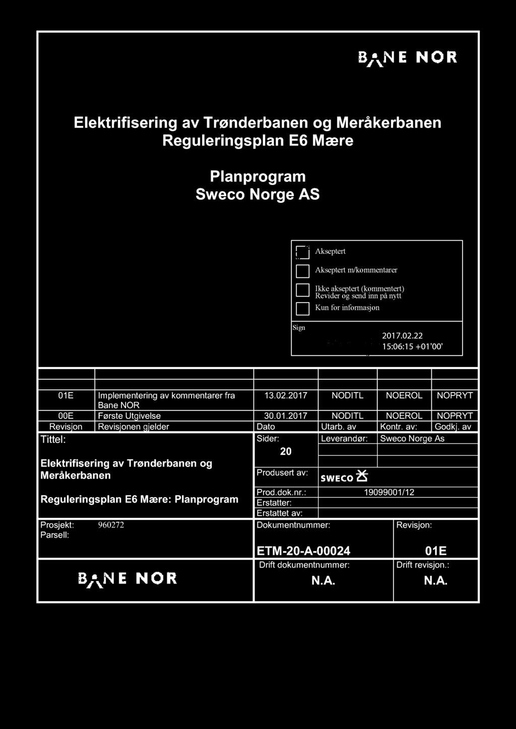 Elektrifisering av Trønderbanen og Meråkerbanen Reguleringsplan E6 Mære Planprogram Sweco Norge AS Sign : Akseptert Akseptert m/kommentarer Ikke akseptert (kommentert) Revider og send