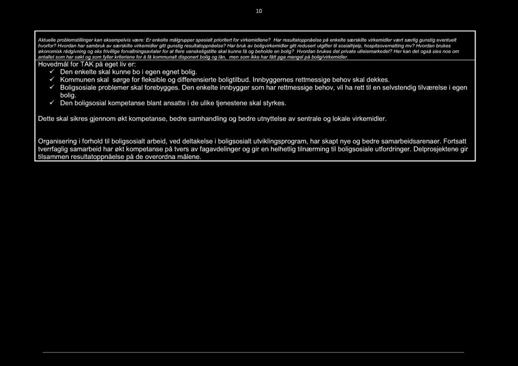 10 Aktuelle problemstillinger kan eksempelvis være: Er enkelte målgrupper spesielt prioritert for virkemidlene?