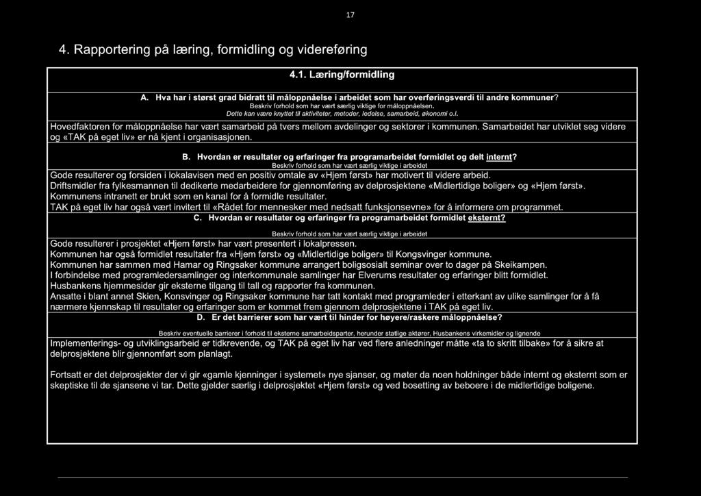 Samarbeidet har utviklet seg videre og «TAK på eget liv» er nå kjent i organisasjonen. B. Hvordan er resultater og erfaringer fra programarbeidet formidlet og delt internt?