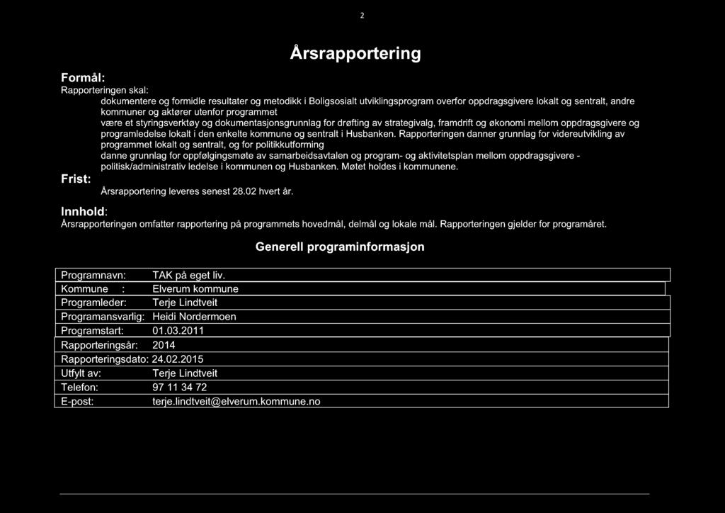 2 Årsrapportering Formål: Rapporteringen skal: dokumentere og formidle resultater og metodikk i Boligsosialt utviklingsprogram overfor oppdragsgivere lokalt og sentralt, andre kommuner og aktører