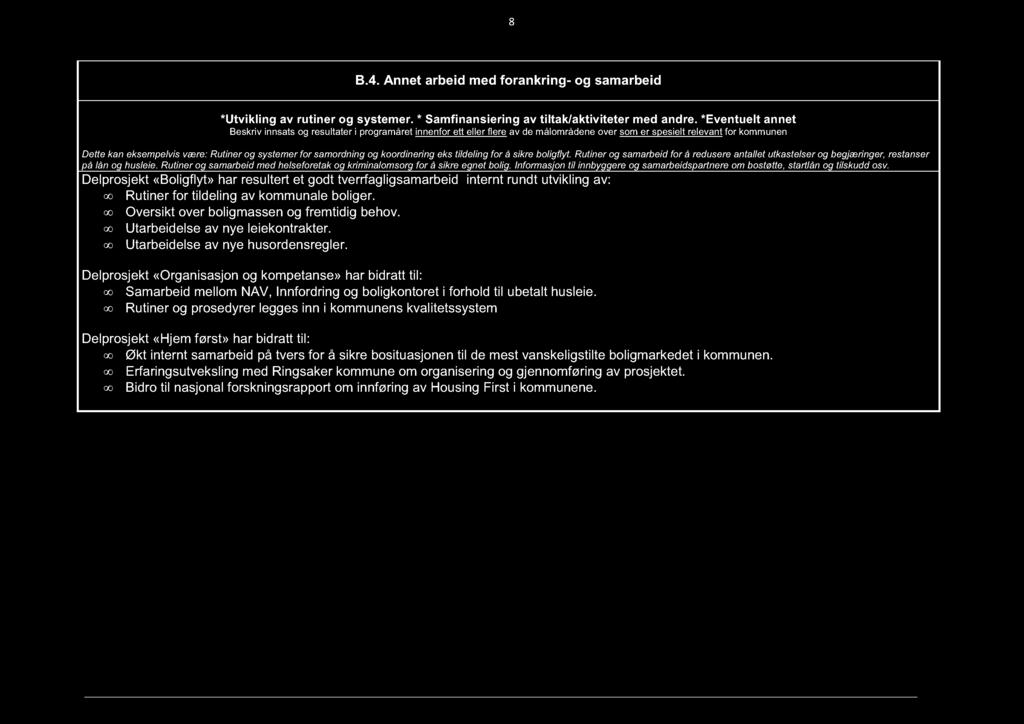 8 B.4. Annet arbeid med forankring- og samarbeid *Utvikling av rutiner og systemer. * Samfinansiering av tiltak/aktiviteter med andre.