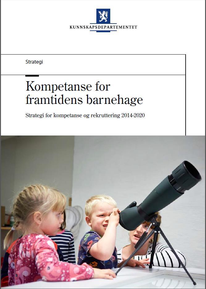 KD revidert kompetansestrategi for barnehagen Ny rammeplan krever utvidet og oppdatert kompetansebehov for