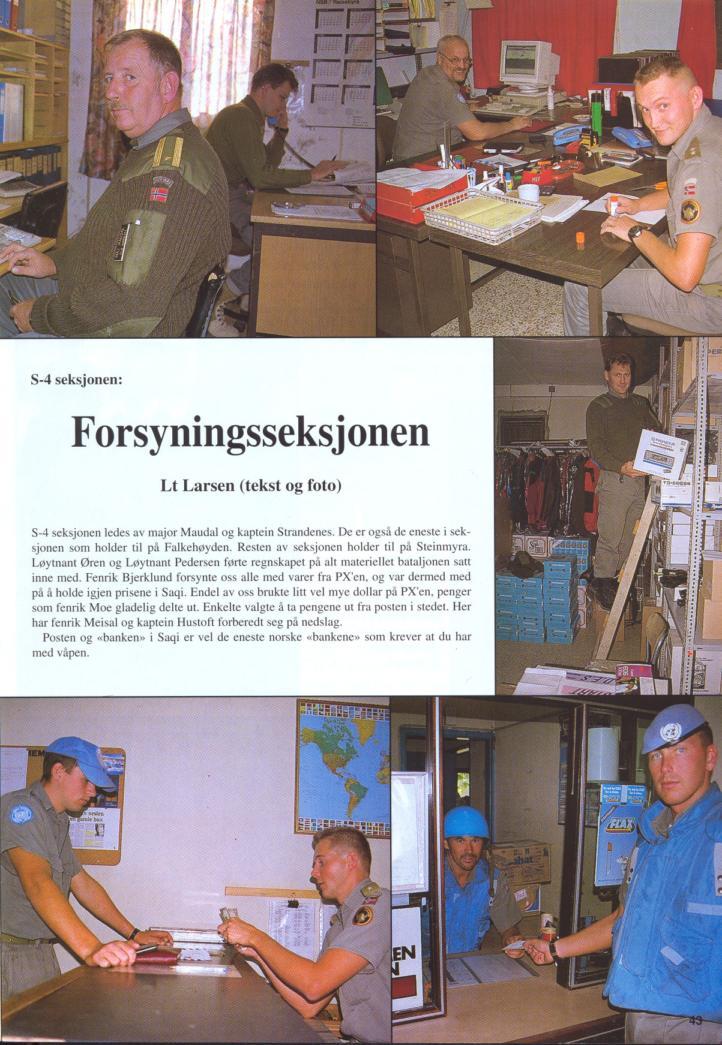 8-4 seksjonen: Forsyningsseksjonen Lt Larsen (tekst og foto) S-4 seksjonen ledes av major Maudal og kaptein Strandenes. De er også de eneste i seksjonen som holder til på Falkehøyden.