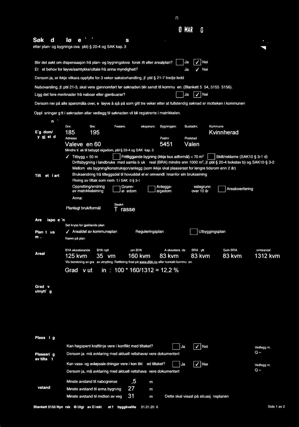 i Y Kvinnherad kornrnune lu MRS 20:5 flflq Søknad om løyve til tiltak utan ansvarsre aksm, l b /,)8% U Off» P5PE;;3:m1U etter plan- og bygningslova (pbl) 20-4 og SK kap 3 Saksbeh:HFU Kopg; Blir det