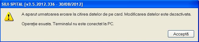Figura 5.1.1-40 Mesaj avertizare card diferit Dacă terminalul de citire nu funcţionează sau nu este conectat la PC, aplicaţia returnează mesajul: Figura 5.1.1-41 Terminal neconectat/nefuncţional 5.1.2.
