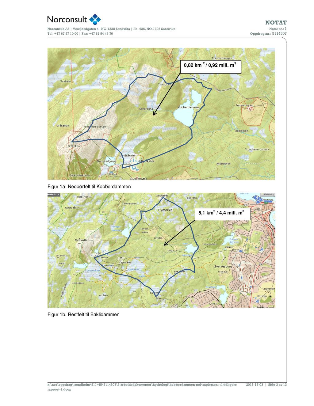 NOTAT Notat nr.: 1 Oppdragsnr.: 5114507 Norconsult AS Vestfjordgaten 4, NO-1338 Sandvika Pb. 626, NO-1303 Sandvika Tel: +47 67 57 10 00 Fax: +47 67 54 45 76 2 0,82 km / 0,92 mill.