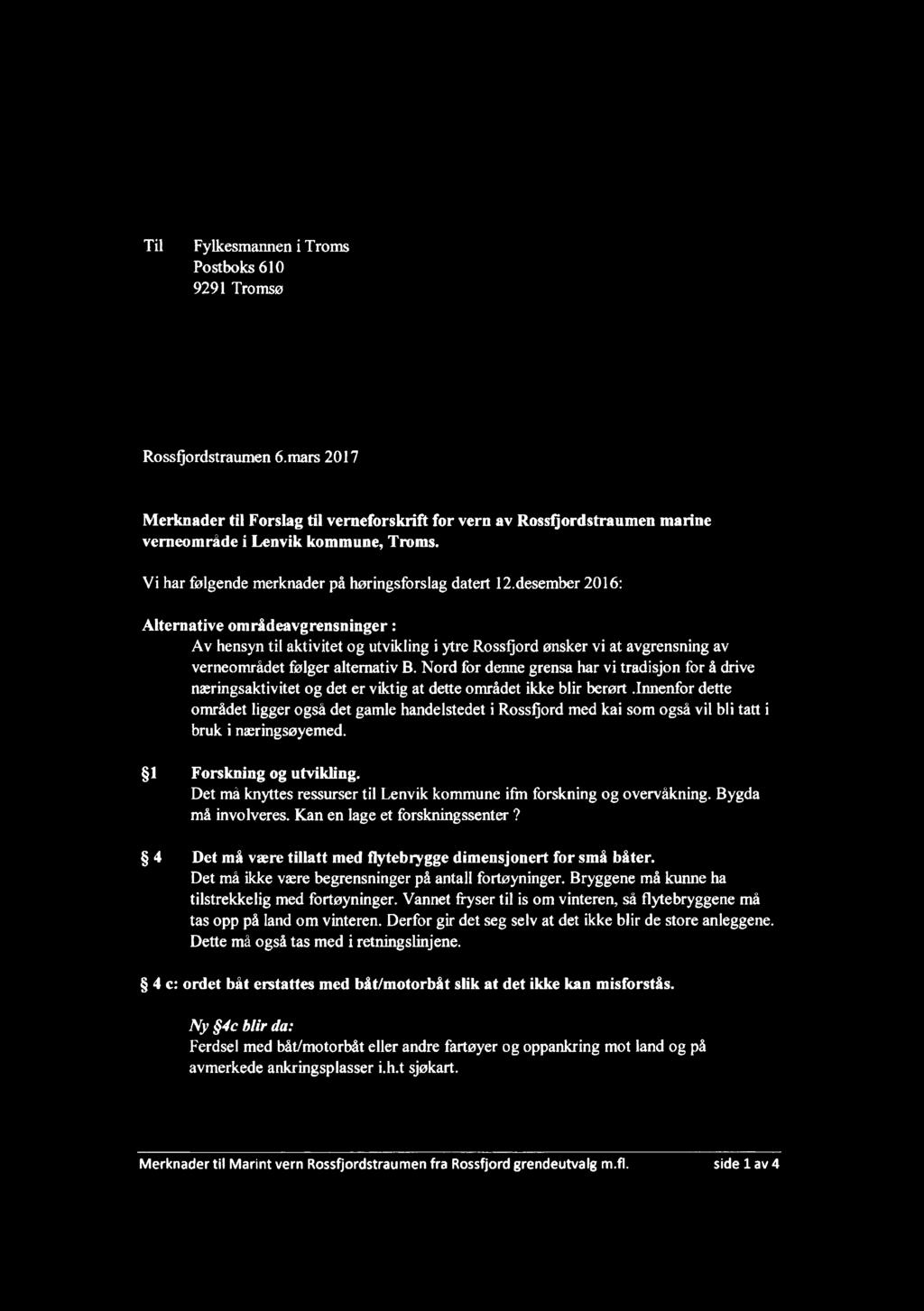 Til Fylkesmannen i Troms Postboks 610 9291 Tromsø Rosstjordstraumen 6.mars 2017 Merknader til Forslag til verneforskrift for vern av Rossijordstraumen marine verneområde i Lenvik kommune, Troms.