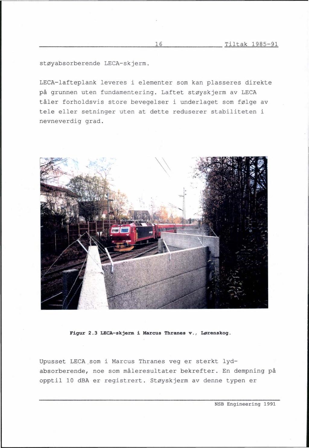 ~1~6 Tiltak 1985-91 støyabsorberende LECA-skjerm. LECA-lafteplank leveres i elementer som kan plasseres direkte på grunnen uten fundamentering.