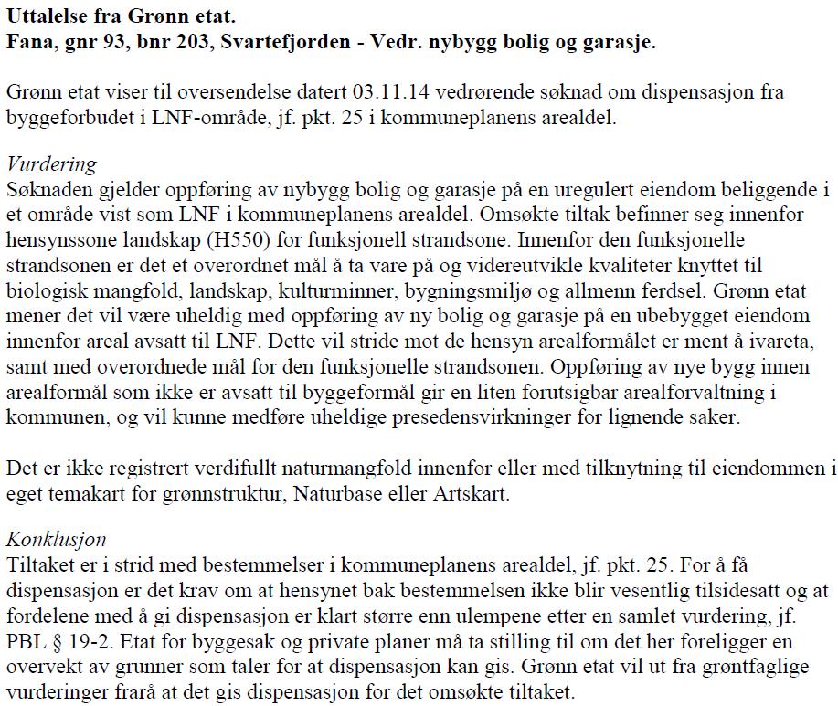 Uttalelser fra andre kommunale etater/avdelinger: Det foreligger uttalelse fra Grønn Etat datert 02.12.