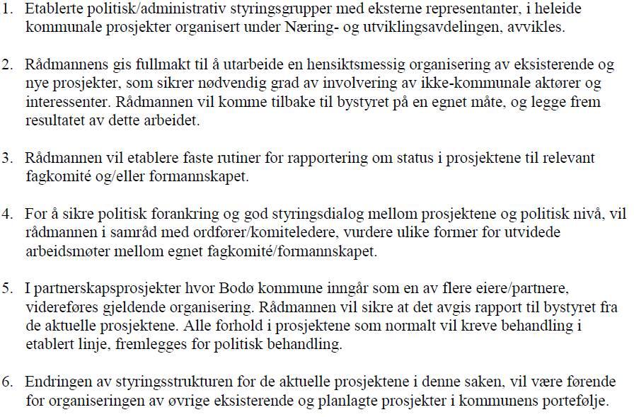 Saksopplysninger Bakgrunn I sak PS 15/140 «Omorganisering av styringsstruktur i prosjekter» vedtok bystyret følgende når det gjelder omorganisering av styringsstruktur i prosjekter: Dette