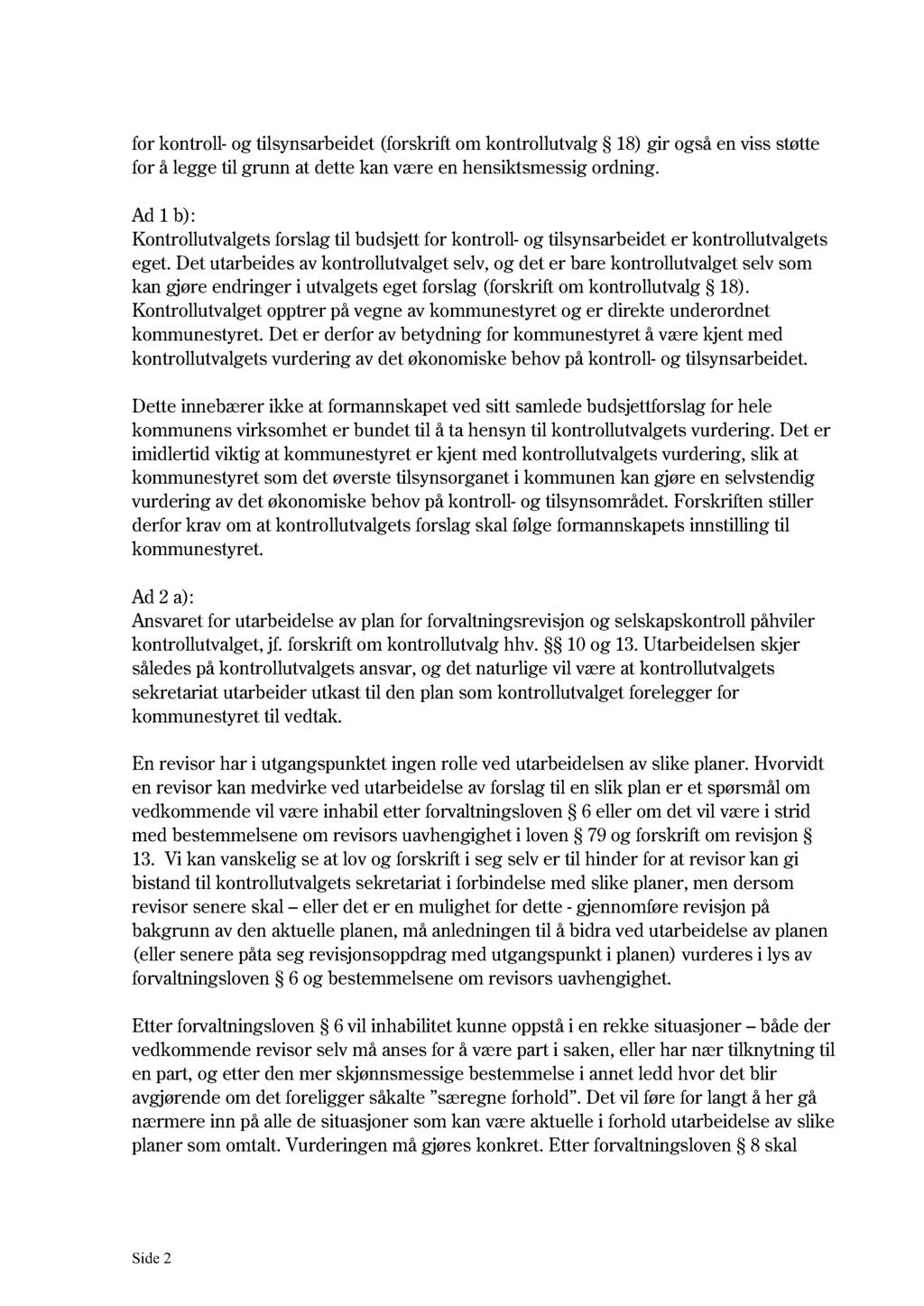 for kontroll- og tilsynsarbeidet (forskrift om kontrollutvalg 18) gir også en viss støtte for å legge til grunn at dette kan være en hensiktsmessig ordning.