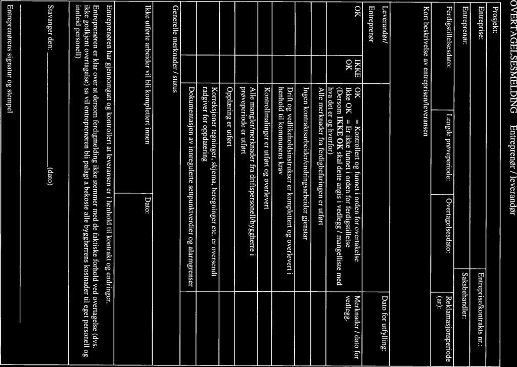 OVERTAGELSESMELDING Skriiiøer t i,iioiii EntreprenØr / leverandør Prosjekt: Entreprise: Entreprenør: Entreprise/kontrakts nr.