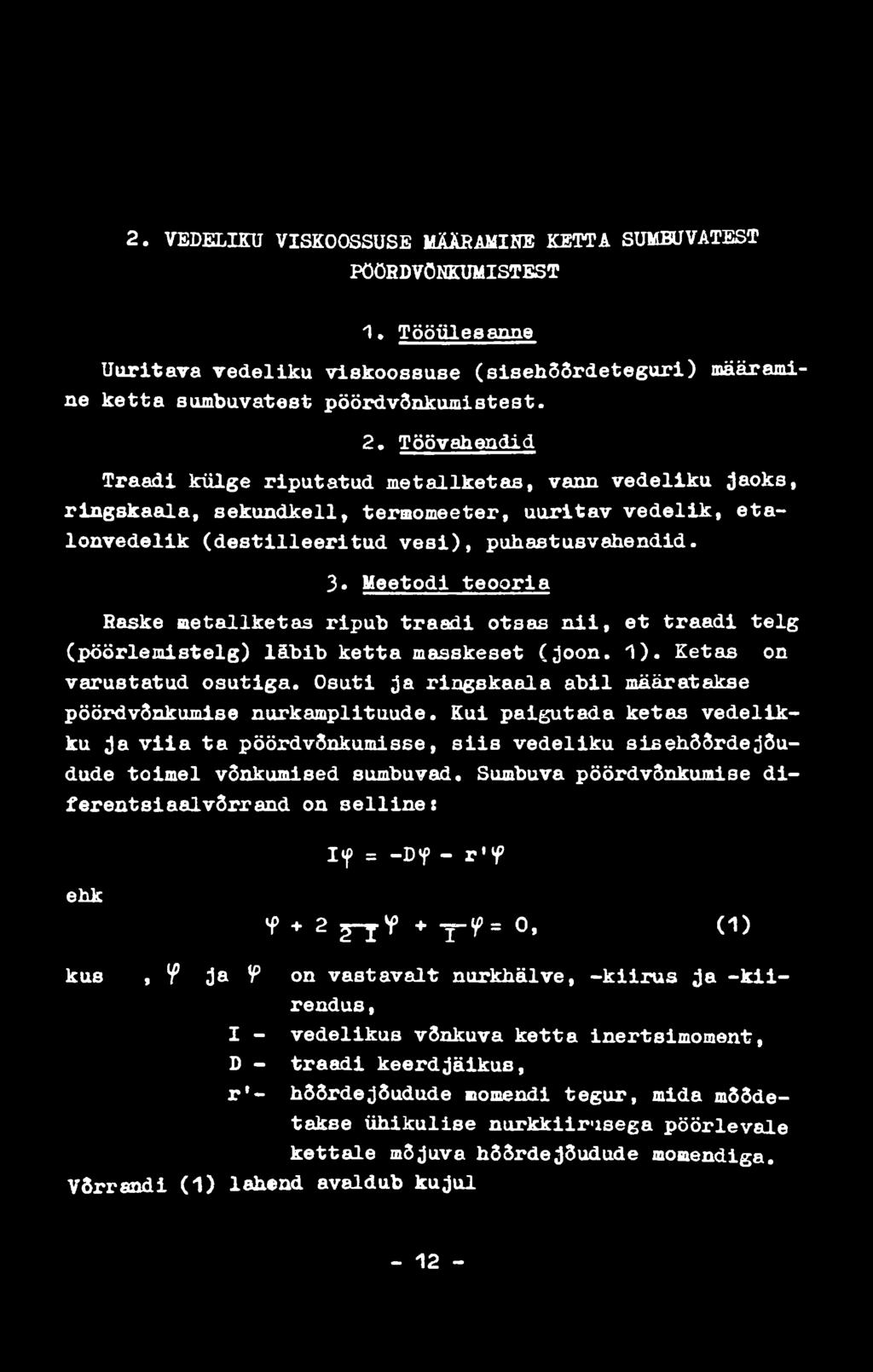 2. VEDELIKU VISKOOSSUSE MÄÄBAMINE KETTA SUMBUVATEST PÖÖRDVÖHKUMISTEST 1. Tööülesanne Uuritava vedeliku viskoossuse (sisehõõrdeteguri) määramine ketta sumbuvatest pöördvönkumistest. 2.