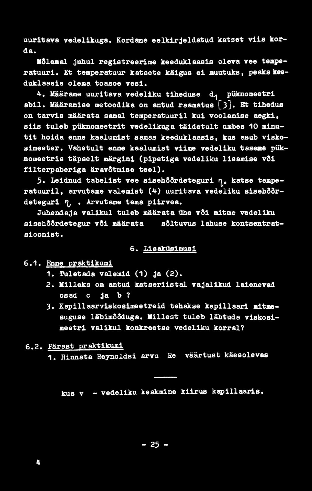 Määramise metoodika on antud raamatus [3] St tihedus on tarvis määrata samal temperatuuril kui voolamise aegki, siis tuleb püknomeetrit vedelikuga täidetult umbes 10 minutit hoida enne kaalumist