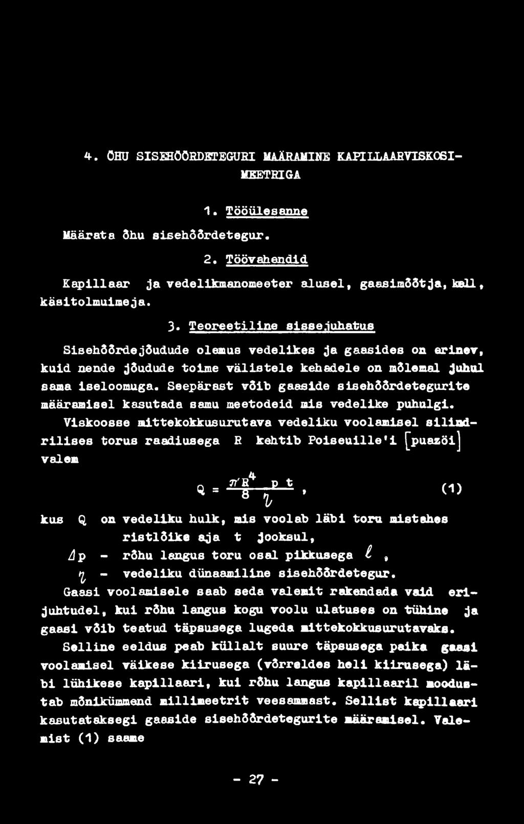 4. ÖHU SISEHÖÖSDETEGUEI MAÄRAMINE KAPILLAAEVISKOSI- MEETBIGA 1. Tööülesanne Määrata Õhu sisehõõrdetegur. 2. Töövahendid Kapillaar ja vedellkmanomeeter alasel, gaasimõõtja, kell, käsitolmuimeja. 3.