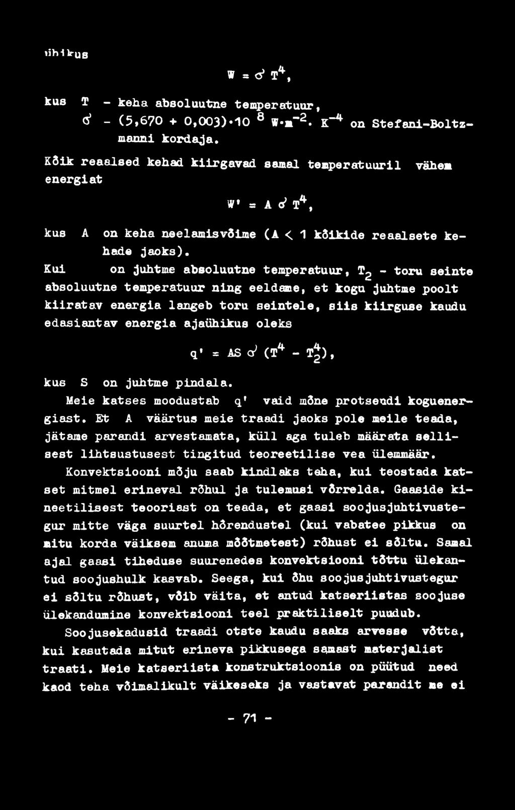 iib -Игцр W = <3>T4, kus T keha absoluutne temperatuur, G* (5,670 + 0,003)»10 W*m-^* K-4 on Stefani-Boltzmanni kordaja.