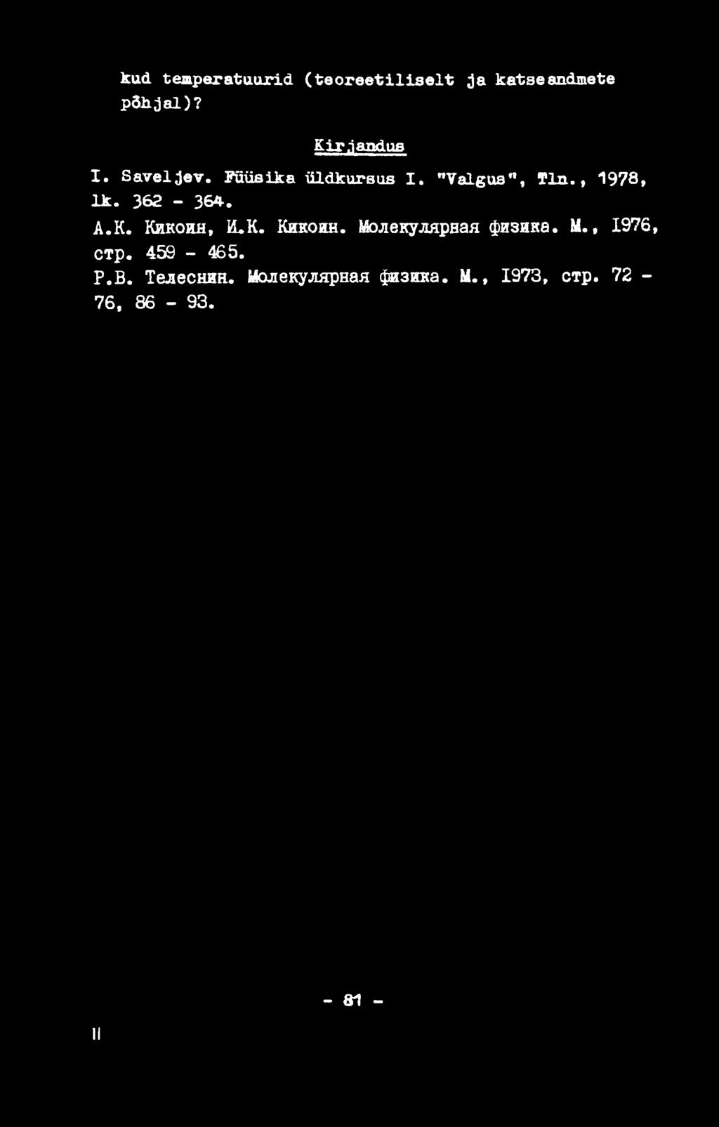 kud temperatuurid ( te o r e e tilis e lt ja katse andmete p õ h ja l)? Kir.iandus I. Saveljev. Füüsika üldkursus I. "Valgus", T ln., 1978, l k.