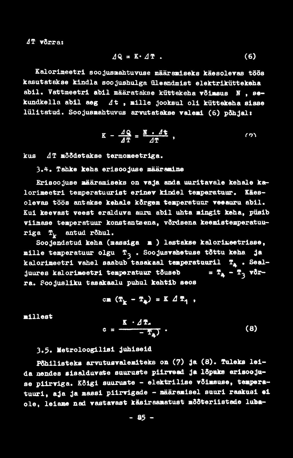 JT võrra: АО. = К- AT. (6) K alorim eetri soojusmahtuvuse määramiseks käesolevas töös kasutatakse k in d la soojushulga üleandmist elektriküttekeha a b il.