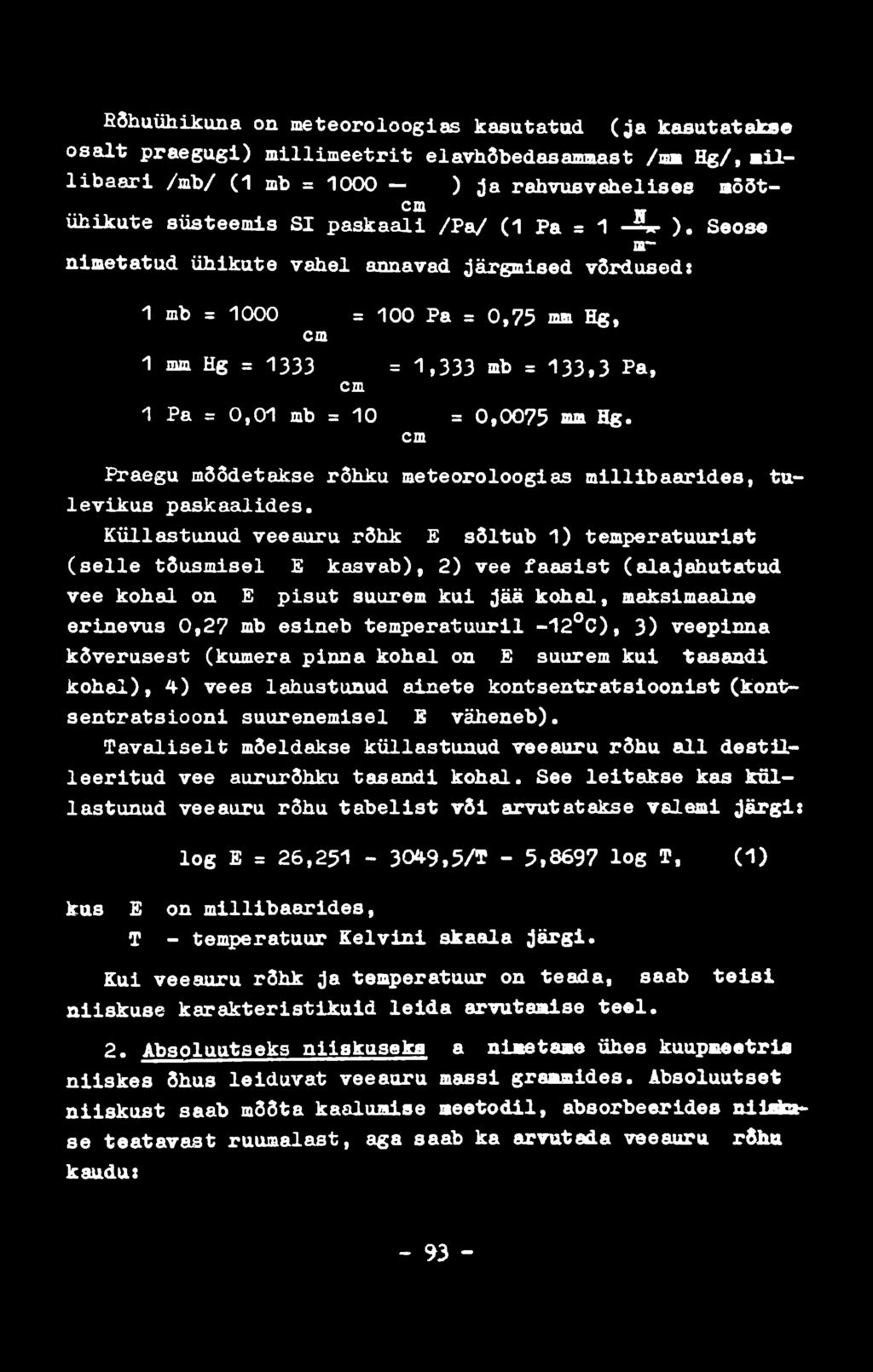 BÕhuühikuna on meteoroloogias kasutatud ( j a kasutatakse o s a lt praegugi) m illim e e tr it elavhõbedasammast /mm Hg/f a i l l ib a a r i /mb/ (1 mb = 1000 ) ja rahvusvahelises mõõt cm _ ühikute