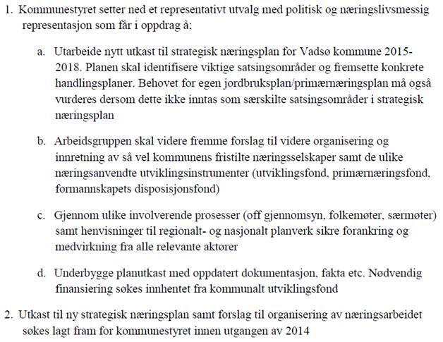 Ad.1) Pr i dag har ikke rådmannen disse svarene, men de vil bli belyst i arbeidet med revisjon av kommunens strategiske næringsplan (SNP). Revisjonsarbeidet er hjemlet i kommunestyrets vedtak av 15.