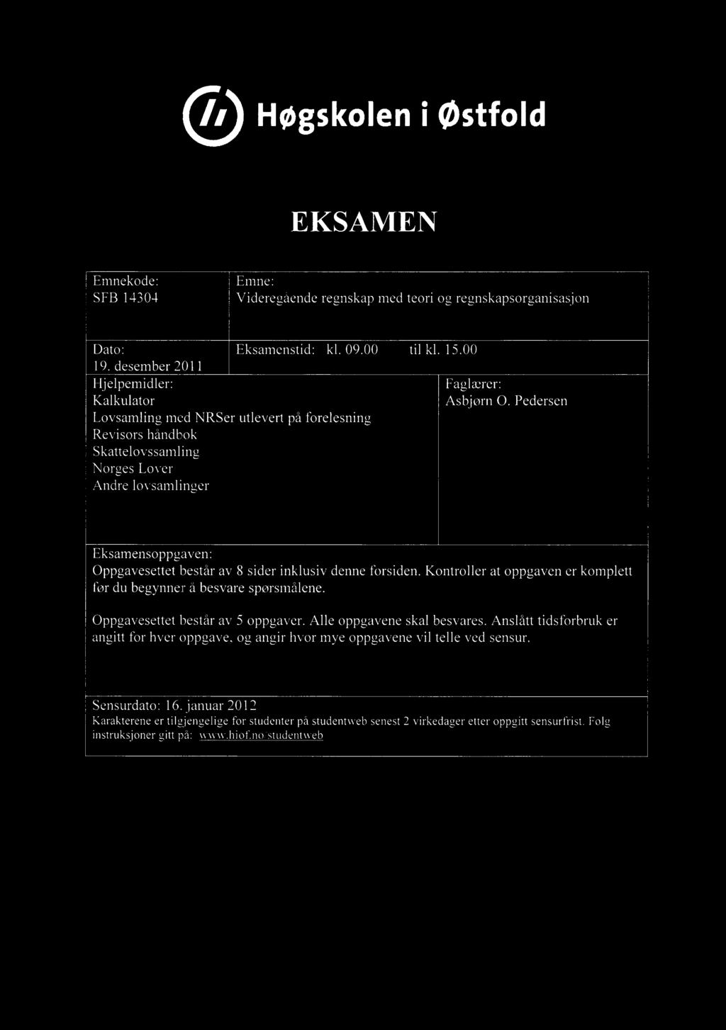 Høgskoleni østfold EKSAMEN Emnekode: SFB 14304 Emne: Videregående regnskap med teori og regnskapsorganisasjon Dato: Eksamenstid: kl. 09.00 til kl. 15.00 19.