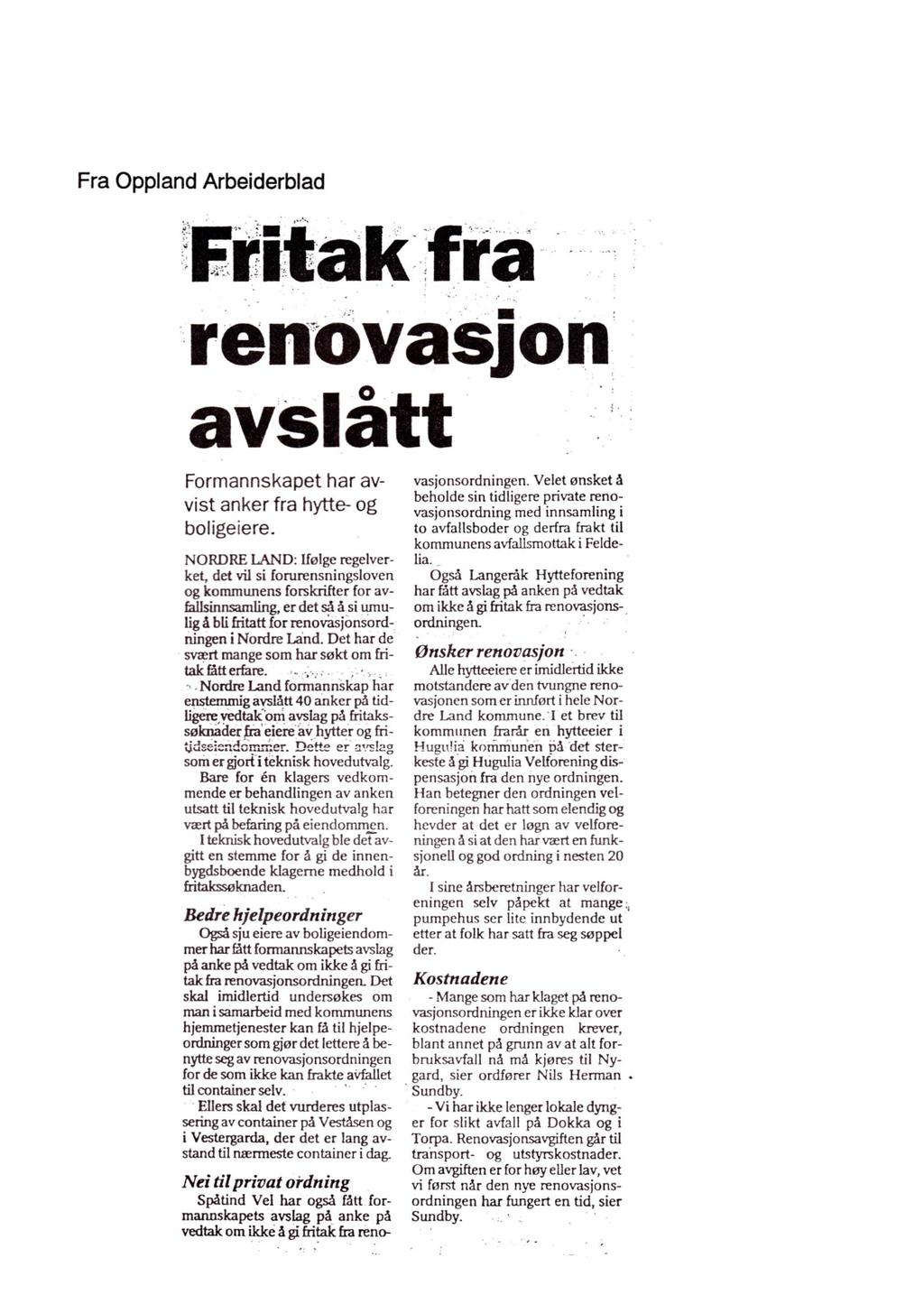 Fra Oppland Arbeiderblad Fritak fra renovasjon avslått Formannskapet har avvist anker fra hytte- og boligeiere.