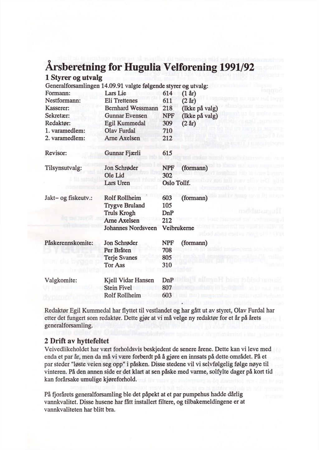 Årsberetning for Hugulia Velforening 1991/92 1 Styrer og utvalg Generalforsamlingen 14.09.91 valgte følgende styrer og utvalg: Formann: Lars Lie 614 (lår) in esuormann.