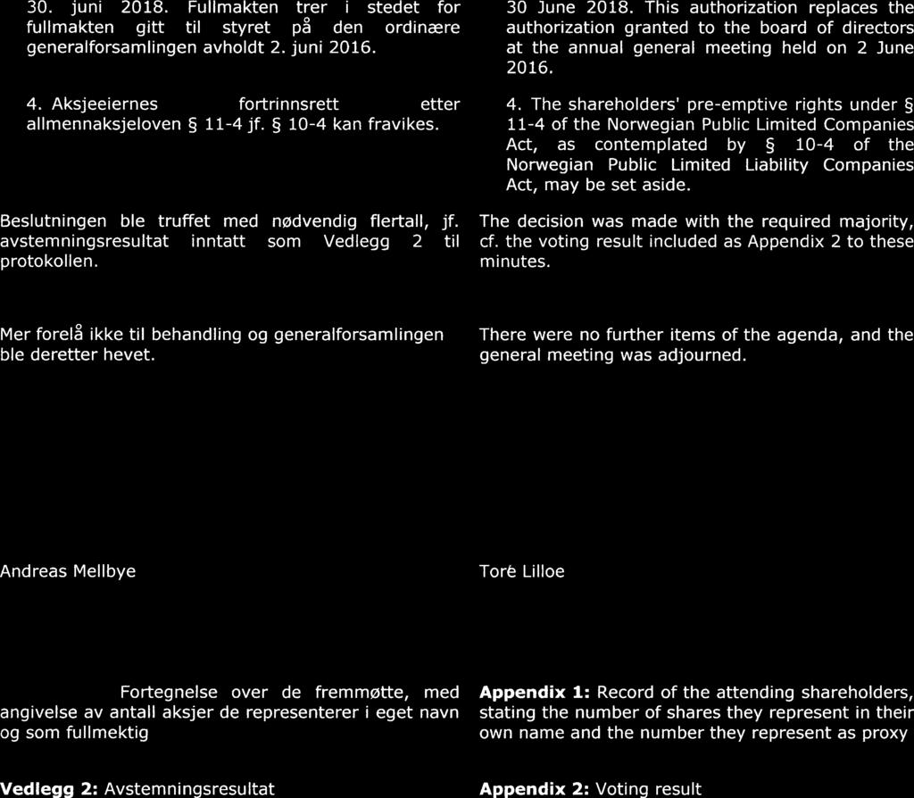 30. juni 2018. Fullmakten trer i stedet for fullmakten gitt til styret på den ordinære generalforsamlingen avholdt 2. juni 2016. 4. Aksjeeiernes fortrinnsrett etter allmennaksjeloven 11-4 jf.