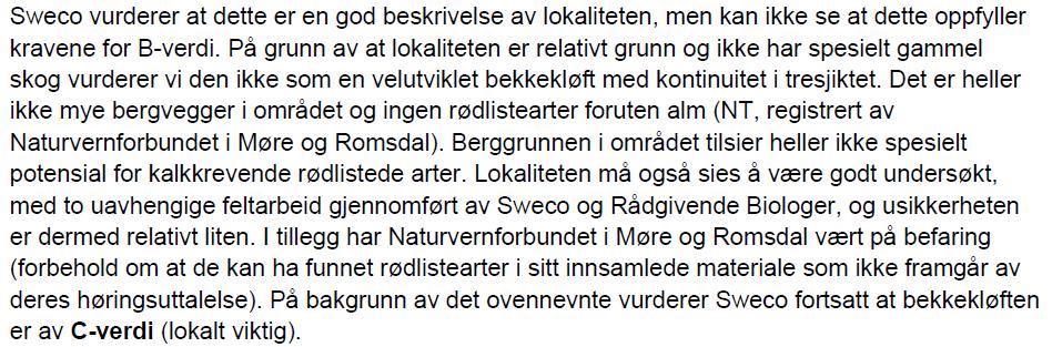 Side 4 2. Vurdering av naturtypelokalitet Rådgivande Biologar AS har i samband med ny veg kartlagd området, i tillegg til at Sweco har gjort kartlegging i denne saka.